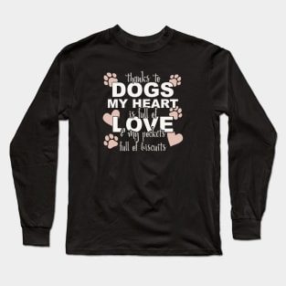 Thanks To Dogs My Heart Is Full Of Love And My Pockets Full Of Biscuits Long Sleeve T-Shirt